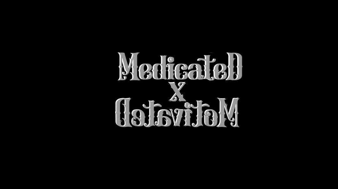 Medicated x Motivated